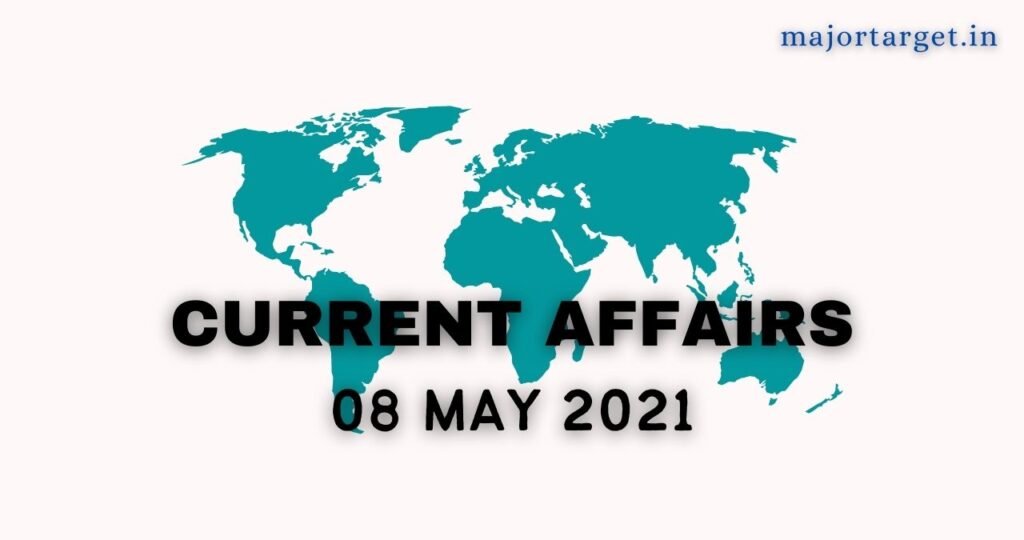 08 May 2021 Current Affairs: सटैटिक जीके के साथ परीक्षा से संबंधित करंट अफेयर्स